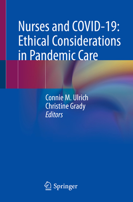 Nurses and Covid-19: Ethical Considerations in Pandemic Care - Ulrich, Connie M (Editor), and Grady, Christine (Editor)