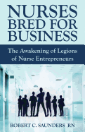 Nurses Bred for Business: The Awakening of Legions of Nurse Entrepreneurs