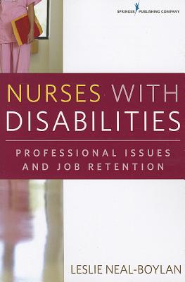 Nurses with Disabilities: Professional Issues and Job Retention - Neal-Boylan, Leslie, PhD, RN, Crrn, Aprn