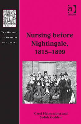 Nursing before Nightingale, 1815-1899 - Helmstadter, Carol, and Godden, Judith