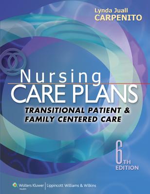 Nursing Care Plans and Documentation: Transitional Patient & Family Centered Care - Carpenito, Lynda Juall, RN, Msn, Crnp