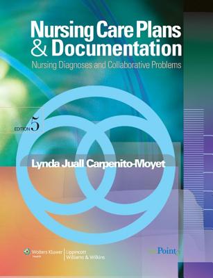 Nursing Care Plans & Documentation: Nursing Diagnosis and Collaborative Problems - Carpenito-Moyet, Lynda Juall