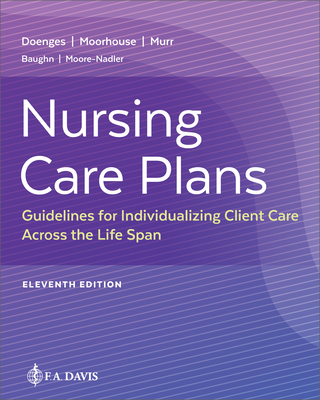 Nursing Care Plans: Guidelines for Individualizing Client Care Across the Life Span - Doenges, Marilynn E, Aprn, and Moorhouse, Mary Frances, RN, Msn, Crrn, and Murr, Alice C, Bsn, RN