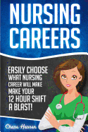 Nursing Careers: Easily Choose What Nursing Career Will Make Your 12 Hour Shift a Blast!
