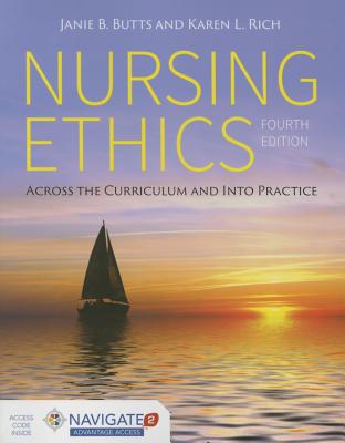 Nursing Ethics: Across the Curriculum and Into Practice - Butts, Janie B, and Rich, Karen L