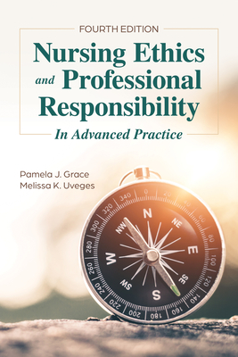 Nursing Ethics and Professional Responsibility in Advanced Practice - Grace, Pamela J, and Uveges, Melissa K