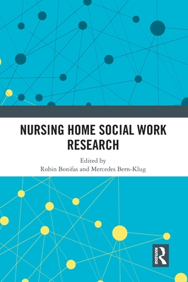 Nursing Home Social Work Research - Bonifas, Robin P (Editor), and Bern-Klug, Mercedes (Editor)