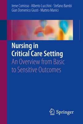 Nursing in Critical Care Setting: An Overview from Basic to Sensitive Outcomes - Comisso, Irene, and Lucchini, Alberto, and Bambi, Stefano