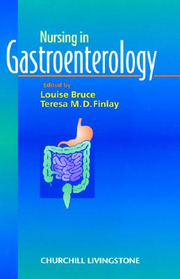 Nursing in Gastroenterology - Bruce, Louise (Editor), and Finlay, Teresa, RGN (Editor)