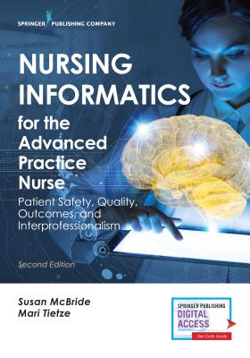 Nursing Informatics for the Advanced Practice Nurse, Second Edition: Patient Safety, Quality, Outcomes, and Interprofessionalism - McBride, Susan, PhD, and Tietze, Mari, PhD, RN, Faan