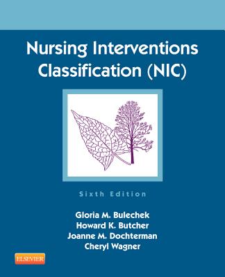 Nursing Interventions Classification (Nic) - Bulechek, Gloria M, PhD, RN, Faan, and Butcher, Howard K, PhD, RN, and McCloskey Dochterman, Joanne M, PhD
