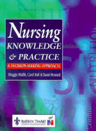 Nursing Knowledge and Practice: A Decision-Making Approach - Mallik, Maggie, and Hall, Carol, Professor, PhD, RGN, and Howard, David, Med, PhD, RGN