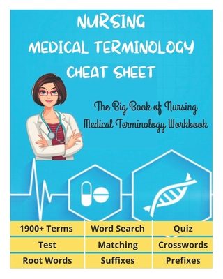 NURSING MEDICAL TERMINOLOGY CHEAT SHEET - The Big Book of Nursing Medical Terminology Workbook - 1900+ Terms, Prefixes, Suffixes, Root Words, Word Search, Crosswords, Matching, Quiz, Test - Fletcher, David