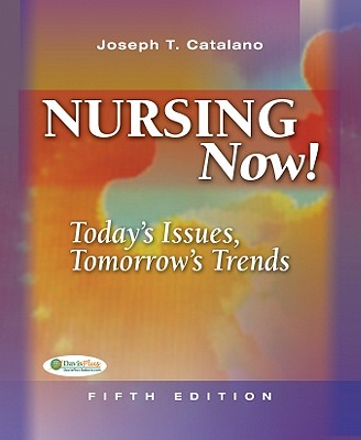 Nursing Now: Today's Issues, Tomorrows Trends - Catalano, Joseph T, PhD, RN, Ccrn