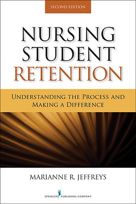 Nursing Student Retention: Understanding the Process and Making a Difference - Jeffreys, Marianne R, Dr., Edd, RN