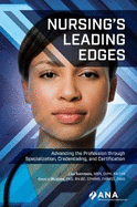 Nursing's Leading Edges: Advancing the Profession through Specialization, Credentialing, and Certification