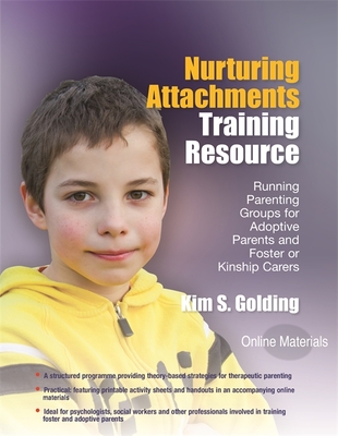 Nurturing Attachments Training Resource: Running Parenting Groups for Adoptive Parents and Foster or Kinship Carers - With Downloadable Materials - Golding, Kim S.