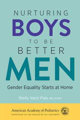 Nurturing Boys to Be Better Men: Gender Equality Starts at Home - Flais MD, Shelly Vaziri, Faap