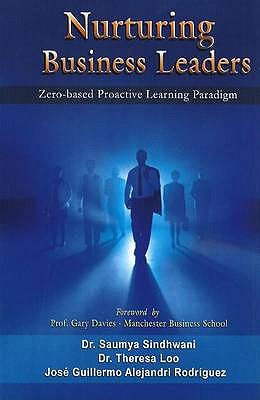 Nurturing Business Leaders: Zero-Based Proactive Learning Paradigm - Sindhwani, Saumya, Dr., and Loo, Theresa, Dr., and Guillermo, Jose