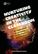 Nurturing Creativity in the Classroom: An Exploration of Consensus Across Theory and Practice