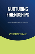 Nurturing Friendships: Building Meaningful Connections