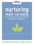 Nurturing Math Curiosity with Learners in Grades K-2: (Grow Your Students' Math Curiosity.)