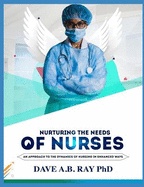 Nurturing the Needs of Nurses: An Approach to the Dynamics of Nursing in Enhanced Ways