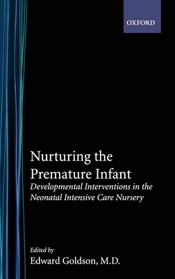 Nurturing the Premature Infant: Developmental Intervention in the Neonatal Intensive Care Nursery - Goldson, Edward (Editor)