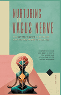 Nurturing the Vagus Nerve: The Ultimate Guide to Decrease Anxiety and Promote Wellness