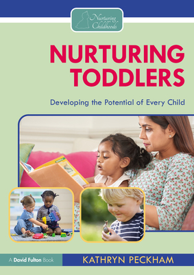 Nurturing Toddlers: Developing the Potential of Every Child - Peckham, Kathryn