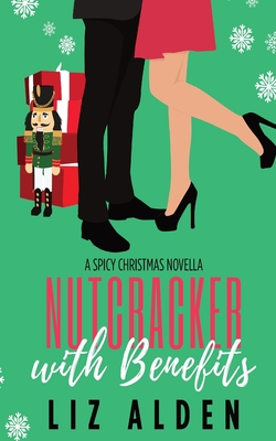 Nutcracker with Benefits: A Spicy Christmas Novella - Alden, Liz