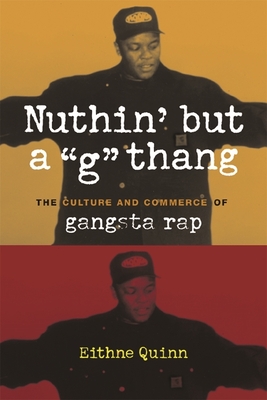 Nuthin' But a "G" Thang: The Culture and Commerce of Gangsta Rap - Quinn, Eithne, Professor