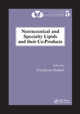 Nutraceutical and Specialty Lipids and their Co-Products - Shahidi, Fereidoon (Editor)