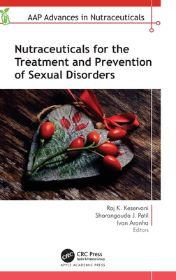 Nutraceuticals for the Treatment and Prevention of Sexual Disorders - Keservani, Raj K (Editor), and Patil, Sharangouda J (Editor), and Aranha, Ivan (Editor)