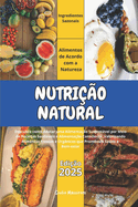 Nutri??o Natural: Descubra como Adotar uma Alimenta??o Sustentvel por Meio de Receitas Saudveis e Alimenta??o Consciente, Valorizando Alimentos Frescos e Org?nicos que Promovam Sade e Bem-estar