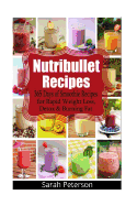 Nutribullet Recipes: 365 Days of Smoothie Recipes for Rapid Weight Loss, Detox & Burning Fat