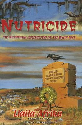 Nutricide: The Nutritional Destruction of the Black Race - Afrika, Llaila O