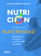 Nutricin para la maternidad: Embarazo, lactancia y primer ao del bebe