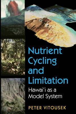 Nutrient Cycling and Limitation: Hawai'i as a Model System - Vitousek, Peter M