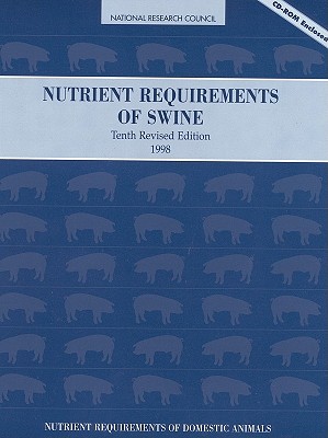 Nutrient Requirements of Swine: 10th Revised Edition - National Research Council, and Board on Agriculture, and Committee on Animal Nutrition