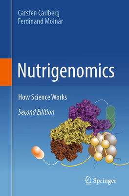 Nutrigenomics: How Science Works - Carlberg, Carsten, and Molnr, Ferdinand