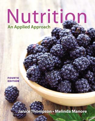 Nutrition: An Applied Approach Plus MasteringNutrition with MyDietAnalysis with Pearson eText -- Access Card Package - Thompson, Janice J., and Manore, Melinda