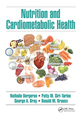 Nutrition and Cardiometabolic Health - Bergeron, Nathalie (Editor), and Siri-Tarino, Patty W. (Editor), and Bray, George A. (Editor)