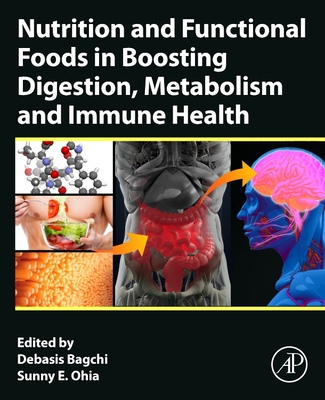 Nutrition and Functional Foods in Boosting Digestion, Metabolism and Immune Health - Bagchi, Debasis (Editor), and Ohia, Sunny (Editor)