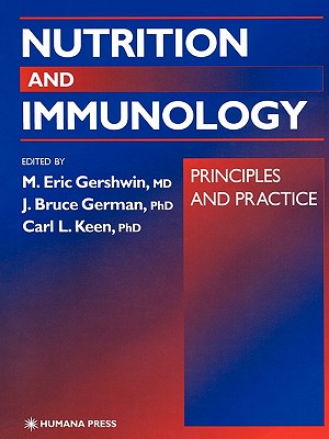 Nutrition and Immunology: Principles and Practice - Gershwin, M. Eric (Editor), and German, J. Bruce (Editor), and Keen, Carl L. (Editor)