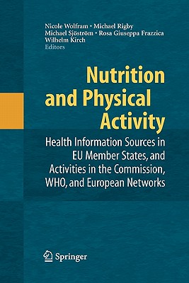 Nutrition and Physical Activity: Health Information Sources in EU Member States, and Activities in the Commission, WHO, and European Networks - Wolfram, Nicole (Editor), and Rigby, Michael (Editor), and Sjstrm, Michael (Editor)