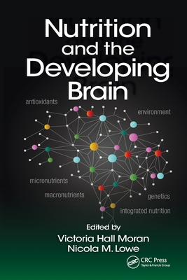 Nutrition and the Developing Brain - Moran, Victoria Hall (Editor), and Lowe, Nicola M. (Editor)