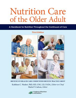 Nutrition Care of the Older Adult: A Handbook of Nutrition Throughout the Continuum of Care - Niedert, Kathleen C