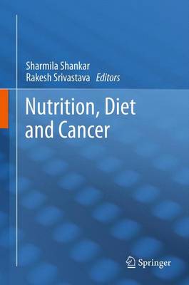 Nutrition, Diet and Cancer - Shankar, Sharmila (Editor), and Srivastava, Rakesh K (Editor)