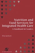 Nutrition & Food Services for Integrated Health Care - Jackson, Rita, Ph.D., and Jackson, Ellen